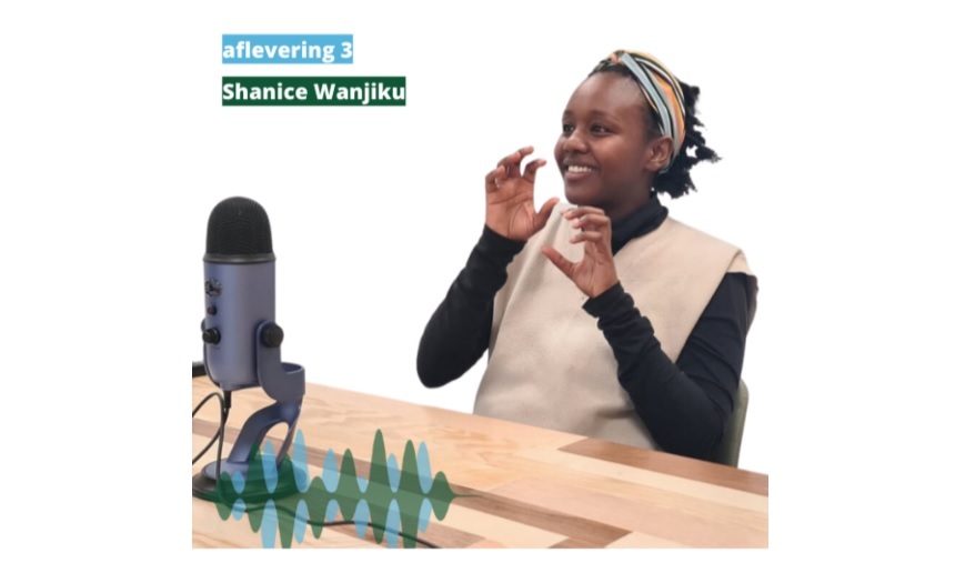 Podcast aflevering 3 Shanice Wanjiku